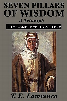 Seven Pillars of Wisdom: A Triumph by T.E. Lawrence