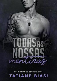 Todas As Nossas Mentiras by Tatiane Biasi