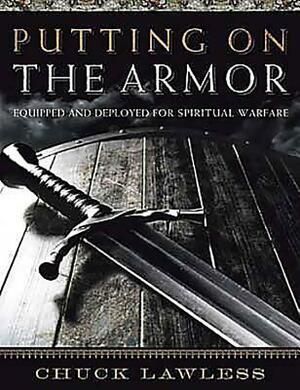 Putting on the Armor - Bible Study Book: Equipped and Deployed for Spiritual Warfare by Chuck Lawless