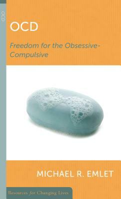 OCD: Freedom for the Obsessive-Compulsive by Michael R. Emlet