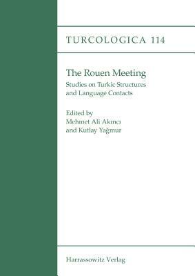 The Rouen Meeting: Studies on Turkic Structures and Language Contacts by 