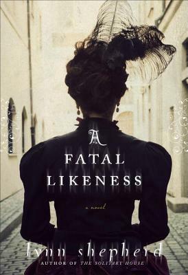 A Fatal Likeness by Lynn Shepherd