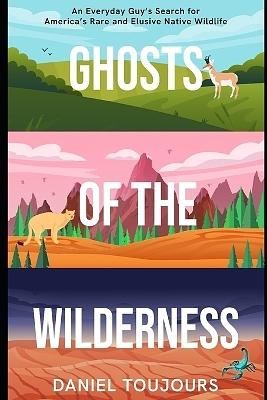 Ghosts of the Wilderness by Daniel Toujours