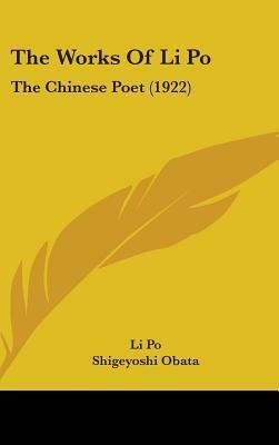 The Works Of Li Po: The Chinese Poet (1922) by Li Bai, Shigeyoshi Obata