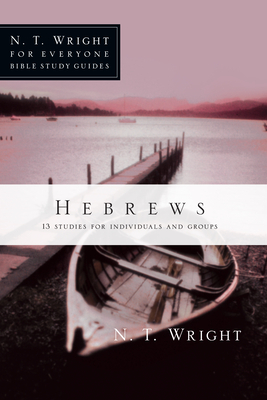 Hebrews: 13 Studies for Individuals and Groups by N.T. Wright