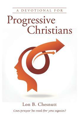 A Devotional for Progressive Christians by Lon B. Chesnutt