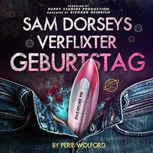 Sam Dorseys verflixter Geburtstag by Perie Wolford