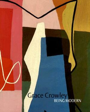 Grace Crowley: Being Modern by Elena Taylor