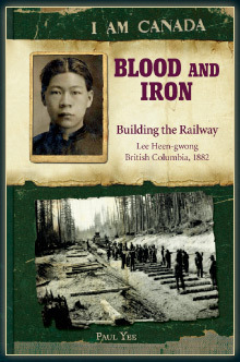 Blood and Iron: Building the Railroad, Lee Heen-gwong, British Columbia, 1882 by Paul Yee