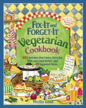 Fix-It and Forget-It Vegetarian Cookbook: 565 Delicious Slow-Cooker, Stove-Top, Oven, and Salad Recipes, Plus 50 Suggested Menus by Phyllis Good