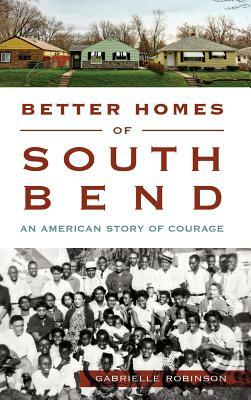 Better Homes of South Bend: An American Story of Courage by Gabrielle Robinson