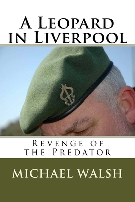 A Leopard in Liverpool: Revenge of a Predator by Michael Walsh