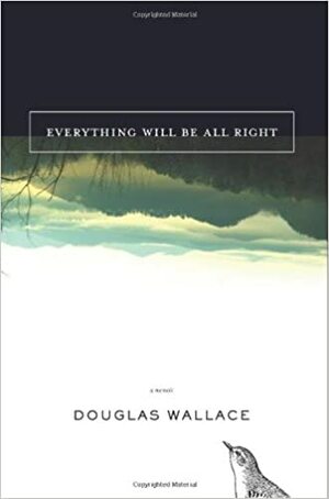 Everything Will Be All Right by Doug Wallace