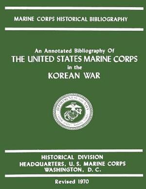 An Annotated Bibliography of The United States Marine Corps in the Korean War by Michael O?quinlivan, James S. Santelli