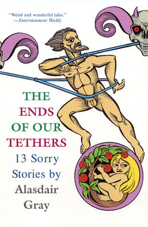 The Ends of Our Tethers: 13 Sorry Stories by Alasdair Gray