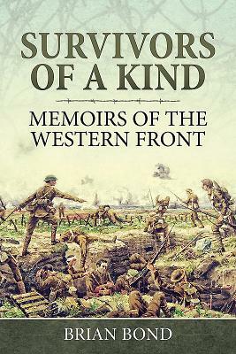 Survivors of a Kind: Memoirs of the Western Front by Brian Bond