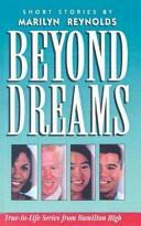 Beyond Dreams: True-To-Life Series from Hamilton High by Marilyn Reynolds