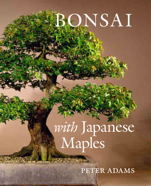 Bonsai with Japanese Maples by Peter Adams