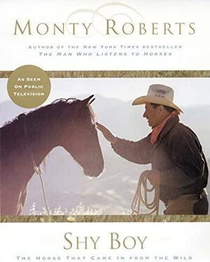 Shy Boy: The Horse that Came in from the Wild by Monty Roberts, Monty Roberts