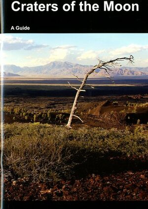 Craters of the Moon: A Guide to Craters of the Moon National Monument, Idaho: A Guide To Craters of the Moon National Monument, Idaho by U.S. National Park Service, U.S. Bureau of Land Management