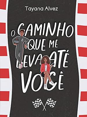 O Caminho que me leva até você  by Tayana Alvez