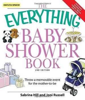 The Everything Baby Shower Book: Throw a memorable event for mother-to-be by Sabrina Hill