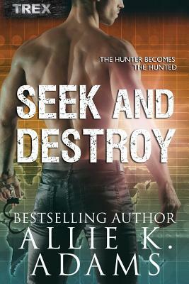 Seek and Destroy: Tactical Retrieval Experts #5 by Allie K. Adams