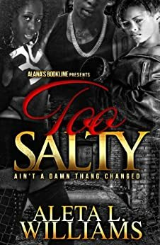 Too Salty: Ain't a Damn Thang Changed (Salty Part 6) by Aleta L. Williams