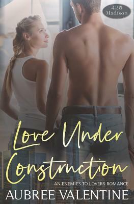 Love Under Construction by Aubree Valentine