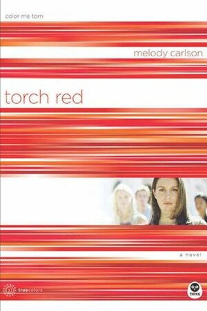 Torch Red: Color Me Torn by Melody Carlson
