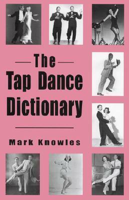 The Tap Dance Dictionary by Mark Knowles
