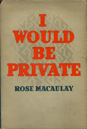 I Would Be Private by Rose Macaulay