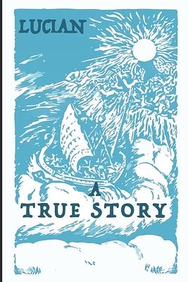 A True Story (English Edition) by Lucian Of Samosata