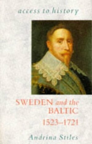 Sweden And The Baltic, 1523 1721 by Andrina Stiles