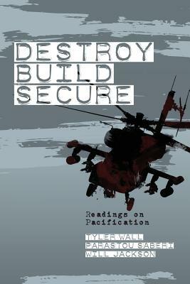 Destroy, Build, Secure: Readings on Pacification by 