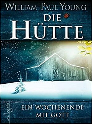 Die Hütte: Ein Wochenende mit Gott by Wm. Paul Young