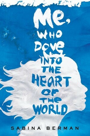 Me, Who Dove into the Heart of the World by Sabina Berman