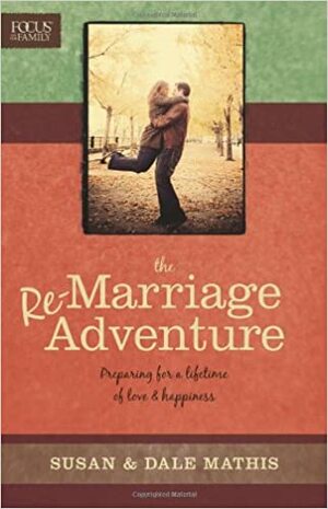 The Re-Marriage Adventure: Preparing for a Lifetime of Love & Happiness by Dale Mathis, Susan G. Mathis