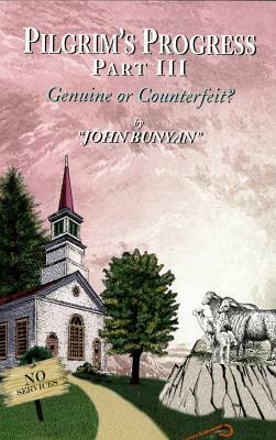 Pilgrim's Progress Part III: Genuine or Counterfeit? by John Bunyan