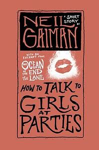 How to Talk to Girls At Parties: A Short Story  by Neil Gaiman