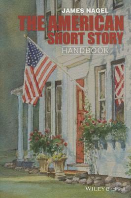 The American Short Story Handbook by James Nagel