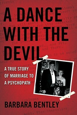 A Dance with the Devil: A True Story of Marriage to a Psychopath by Barbara Bentley