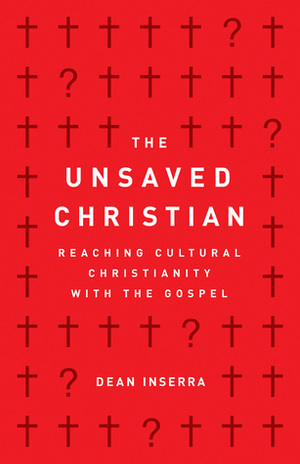 The Unsaved Christian: Reaching Cultural Christianity with the Gospel by Dean Inserra