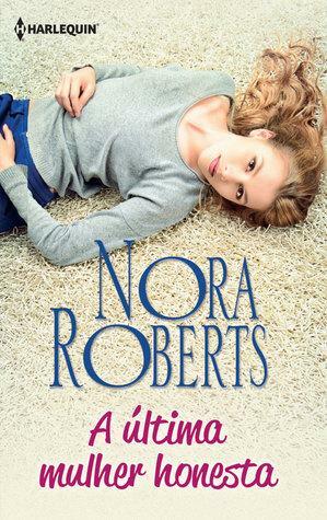 A Última Mulher Honesta by Nora Roberts
