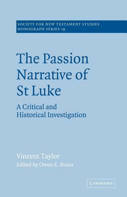 The Passion Narrative of St Luke: A Critical and Historical Investigation by Vincent Taylor