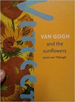 Van Gogh and the Sunflowers by Louis van Tilborgh