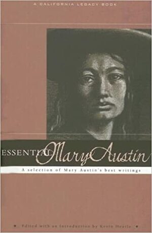 Essential Mary Austin: A Selection of Mary Austin's Best Writing by Mary Hunter Austin