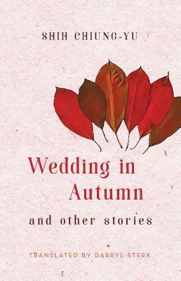Wedding in Autumn and Other Stories by Darryl Sterk, Chiung-Yu Shih