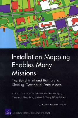 Installation Mapping Enables Many Missions: The Benefits of and Barriers to Sharing Geospatial Data Assets by David R. Frelinger, Peter Schirmer, Beth E. Lachman