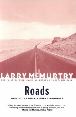 Roads: Driving America's Great Highways by Larry McMurtry